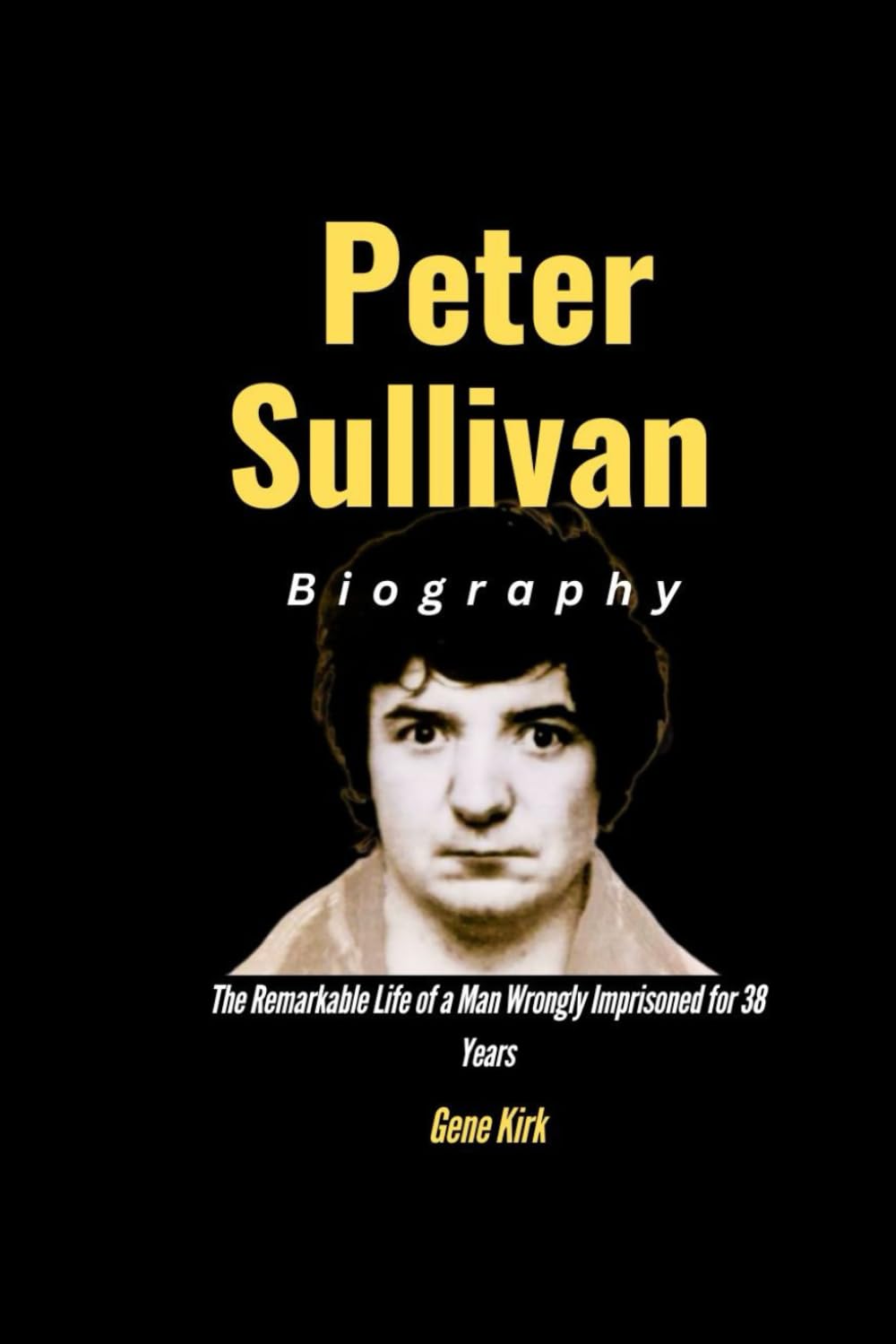 Peter Sullivan Biography: The Remarkable Life of a Man Wrongly Imprisoned for 38 Years