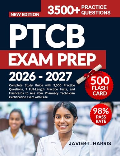 PTCB EXAM PREP 2026–2027: Complete Study Guide with 3,500 Practice Questions, 7 Full-Length Practice Tests, and Flashcards to Ace Your Pharmacy Technician Certification Exam with Ease