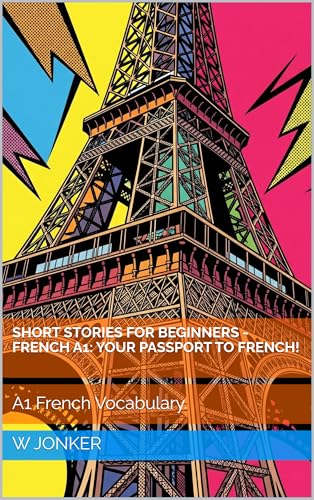 Short Stories for Beginners - French A1: Your Passport to French!: A1 French Vocabulary. (Short Stories in French for Beginners) (French Edition)