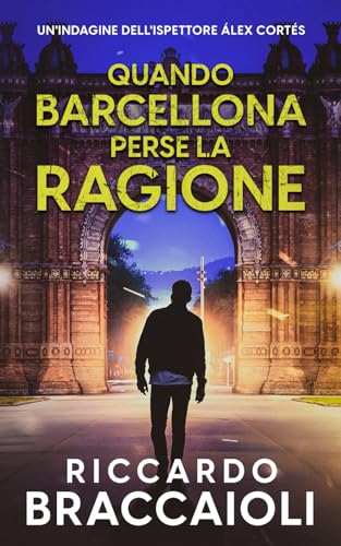 Quando Barcellona perse la ragione: Un Thriller dell'ispettore Álex Cortés: Un Thriller dell'ispettore lex Corts