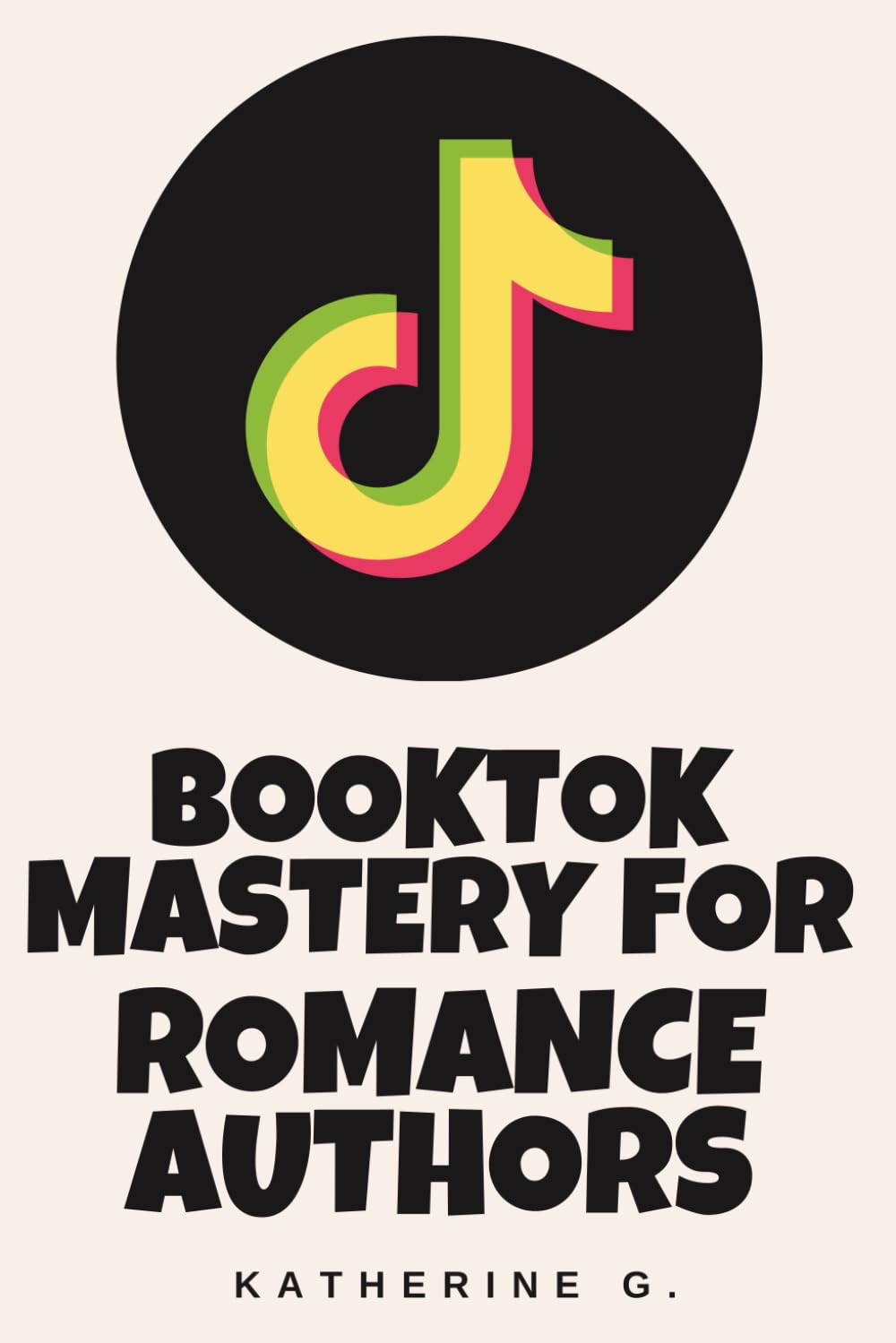 BookTok Mastery for Romance Authors: Ultimate Guide to Viral Marketing, Tropes & TikTok Sales on Amazon KDP: Turn TikTok Trends into Consistent Kindle Unlimited Income