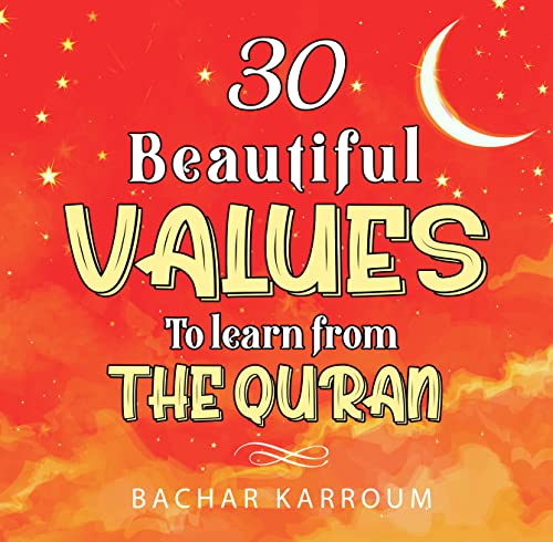 30 Beautiful Values to Learn From The Quran: (Islamic books for kids) (30 Days of Islamic Learning | Ramadan books for kids Book 2)