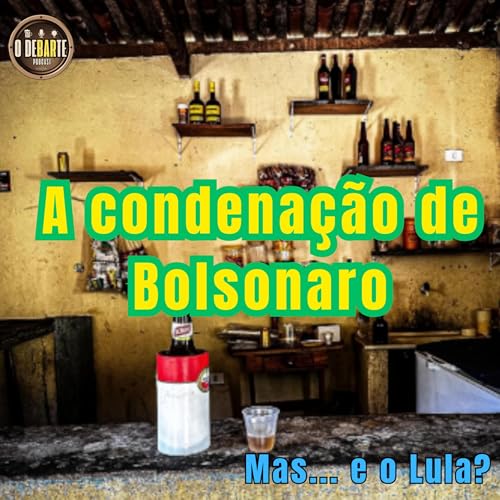 A condena&ccedil;&atilde;o de Bolsonaro... mas e o Lula?