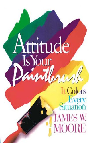 Attitude is Your Paintbrush with Leader's Guide: It Colors Every Situation