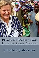 Please Be Upstanding: Letters from Ghana 1456462407 Book Cover