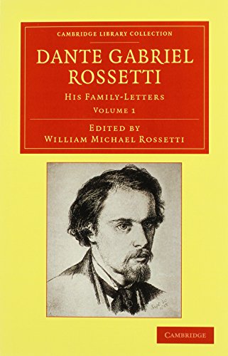 Dante Gabriel Rossetti 2 Volume Set: His Family-Letters, with a Memoir by William Michael Rossetti (Cambridge Library Collection - Art and Architecture)