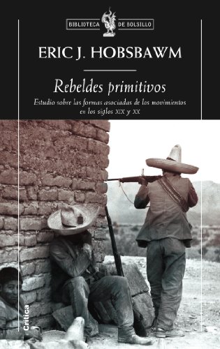 Rebeldes primitivos: Estudio sobre las formas arcaicas de los... (Biblioteca de Bolsillo) Rebeldes primitivos: Estudio sobre las formas arcaicas de los... (Biblioteca de Bolsillo)