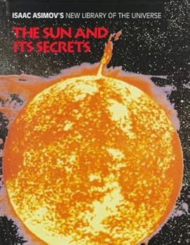 The Sun (Isaac Asimov's 21st Century Library of the Universe. Solar System)
