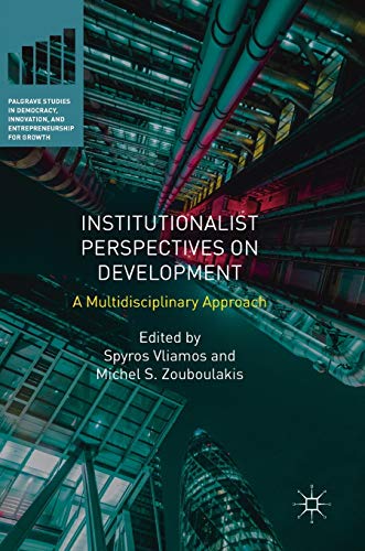 Institutionalist Perspectives on Development: A Multidisciplinary Approach (Palgrave Studies in Democracy, Innovation, and Entrepreneurship for Growth) view 2