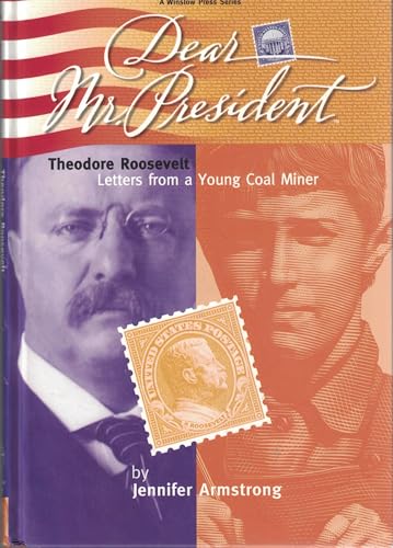 Dear Mr. President: Theodore Roosevelt Letters from a Young Coal Miner