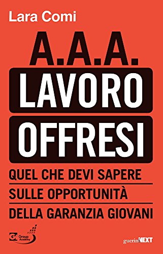 A.A.A. lavoro offresi. Quel che devi sapere sulle opportunità della garanzia giovani A.A.A. lavoro offresi. Quel che devi sapere sulle opportunità della garanzia giovani