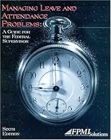 Managing Leave and Attendence Problems: A Guide for the Federal Supervisor 1930542348 Book Cover