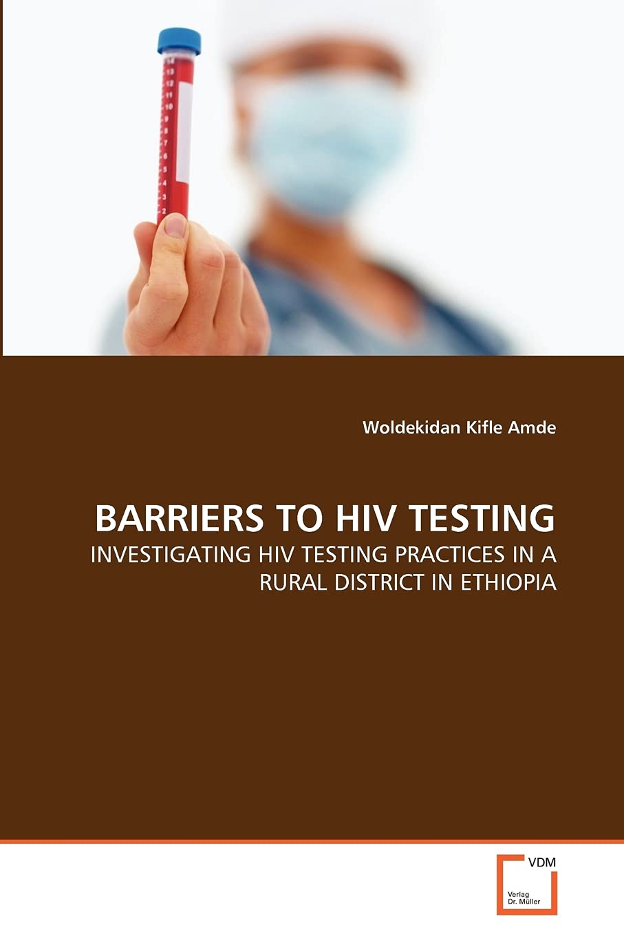 BARRIERS TO HIV TESTING: INVESTIGATING HIV TESTING PRACTICES IN A RURAL DISTRICT IN ETHIOPIA