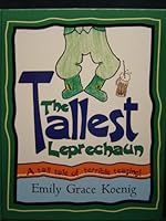 The Tallest Leprechaun: A Tall Tale of Terrible Teasing 0963983865 Book Cover