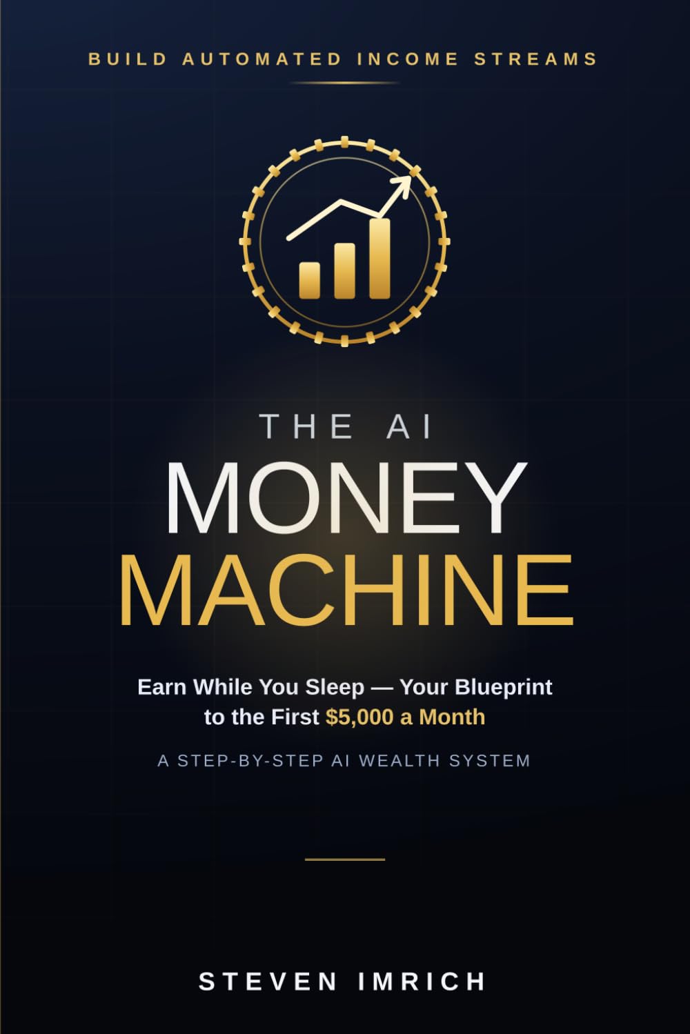 THE AI MONEY MACHINE: Build Automated Income Streams That Earn While You Sleep