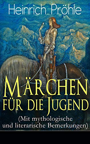 Märchen für die Jugend (Mit mythologische und literarische Bemerkungen): Der gute und der böse Geist, Die Zwergmännchen, Die Räuberbraut, Das Mondenlicht, ... und der Hirschwagen... (German Edition)