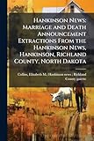 Hankinson News: Marriage and Death Announcement Extractions From the Hankinson News, Hankinson, Richland County, North Dakota