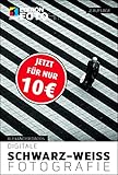 Digitale Schwarz-Weiß-Fotografie (Edition FotoHits)