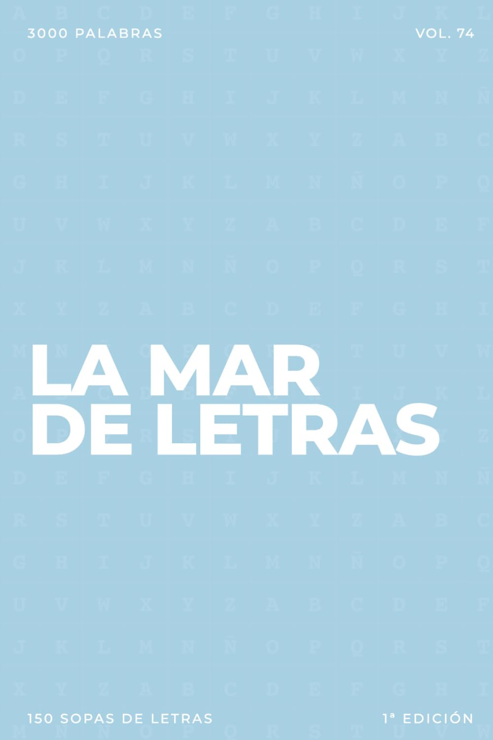 La mar de letras: Volumen 74: 3.000 palabras · 150 sopas de letras · En español · Letra grande (LA MAR DE LETRAS (100 Volúmenes) (1.ª ed) – Colección de 15.000 sopas de letras en español)