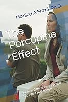 The Porcupine Effect: Pushing Others Away When You Want to Connect 1520376960 Book Cover