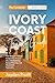 The Complete Ivory Coast Travel Guide 2025-2026: Your Straight-Talking Companion to Local Life, Safe Exploring, Honest Planning, and Memorable Encounters (Hidden Destinations)