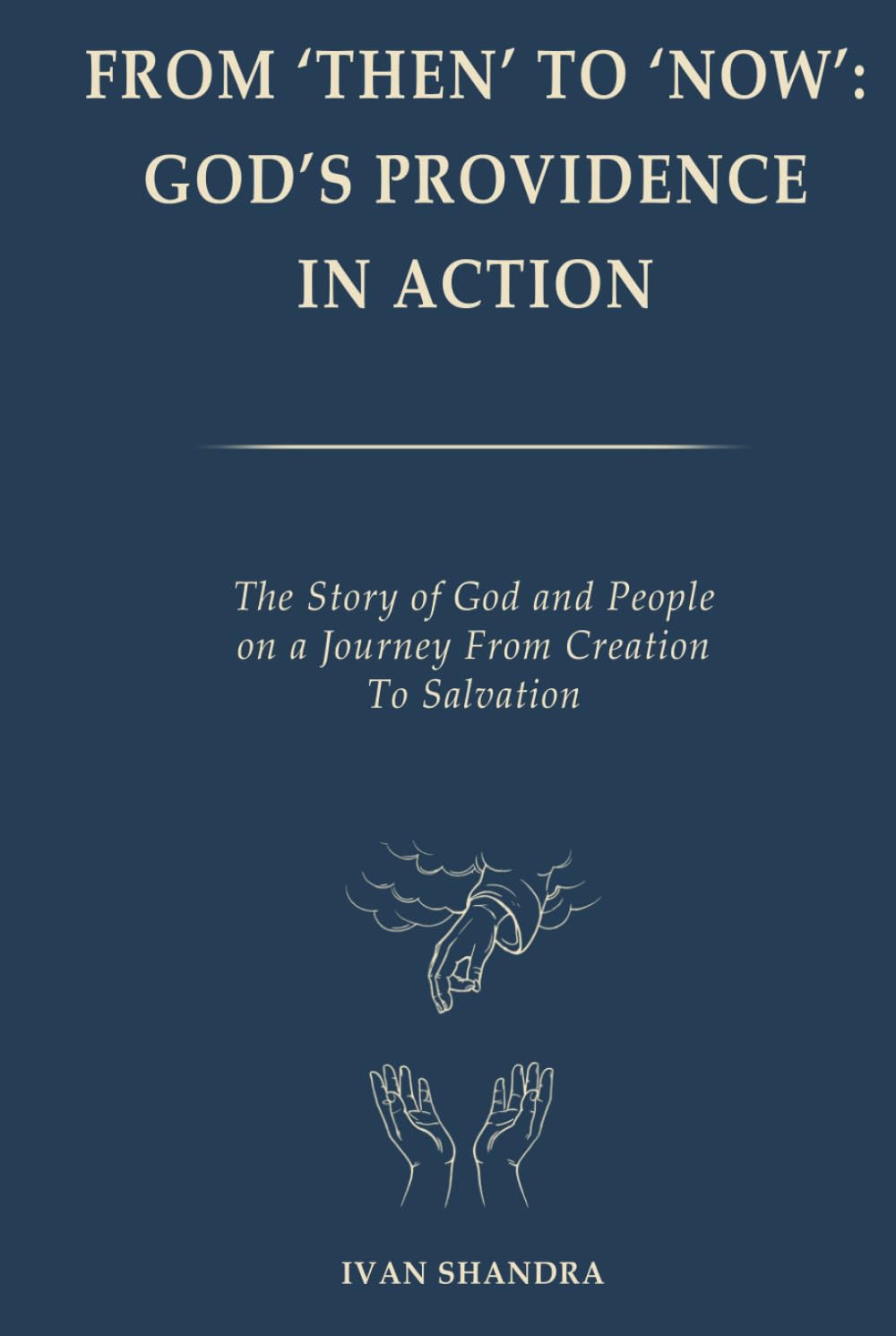 From ‘Then’ to ‘Now’: God’s Providence in Action: The Story of God and People on a Journey from Creation to Theosis