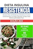 Dieta Insulina Resistência: Receitas e Plano de Refeições para Resistência à Insulina: Controle de Açúcar no Sangue e Nutrição com Baixo Indice Glicêmico para Diabetes Tipo 2
