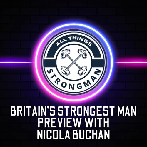 Britain's Strongest Man Preview with Nicola Buchan! - EP:006