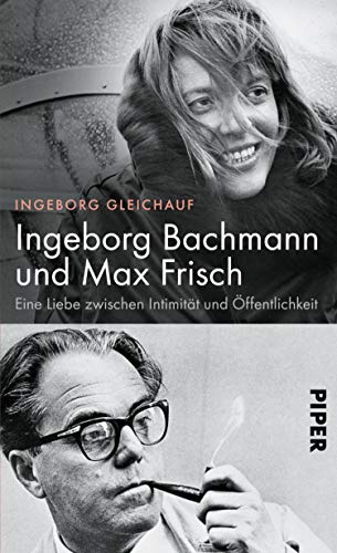 Ingeborg Bachmann und Max Frisch: Eine Liebe zwischen Intimität und Öffentlichkeit (German Edition)