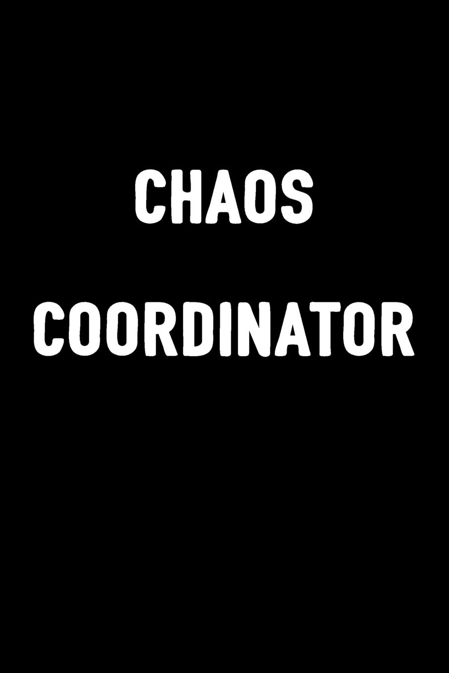 Chaos Coordinator: Notebook To Write In For Men & Women, 100 Blank Ruled Lined Pages Journal, 6x9 Unique Humor Diary, Composition Book With Funny/Sarcastic Quote Cover