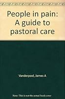 People in pain: A guide to pastoral care 0398038465 Book Cover