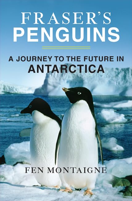 Fraser's Penguins: A Journey to the Future in Antarctica.