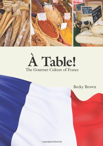 Télécharger A Table!: The Gourmet Culture of France PDF