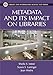 Metadata and Its Impact on Libraries (Library and Information Science Text Series)