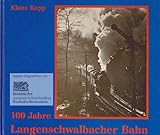  100 Jahre Langenschwalbacher Bahn 1889-1989. Zur Geschichte der berühmten Bäderbahn des Nassauer Landes