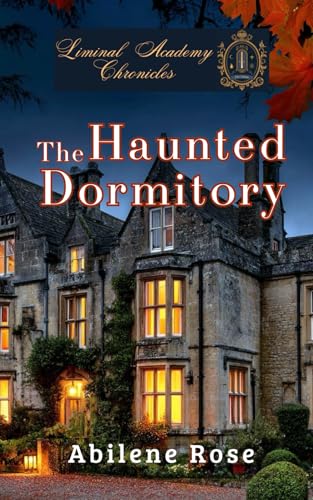 The Haunted Dormitory: Liminal Academy Chronicles Book 1