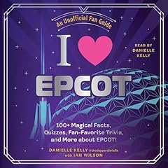 I Love EPCOT Audiolibro Por Danielle Kelly, Ian Wilson arte de portada