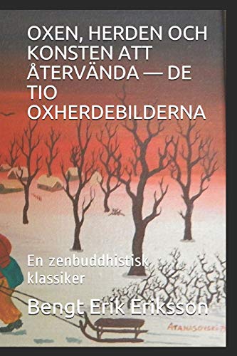 OXEN, HERDEN OCH KONSTEN ATT ÅTERVÄNDA — DE TIO OXHERDEBILDERNA: En zenbuddhistisk klassiker (Swedish Edition)
