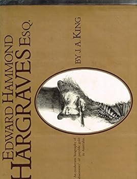 Edward Hammond Hargraves Esq: An exuberant biography of the "discoverer' of payable gold in Australia