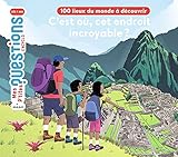  C\'est où, cet endroit incroyable ? 100 lieux du monde à découvrir