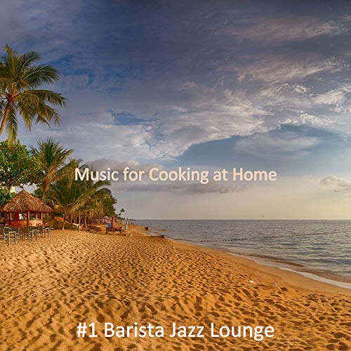 Play Music for Cooking at Home by #1 Barista Jazz Lounge on Amazon Music