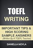 TOEFL Writing: Important Tips & High Scoring Sample Answers! (Written By A TOEFL Teacher)