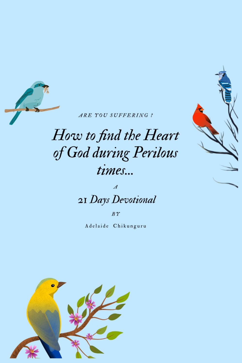 Are you suffering?: How to find the Heart of God during perilous times.