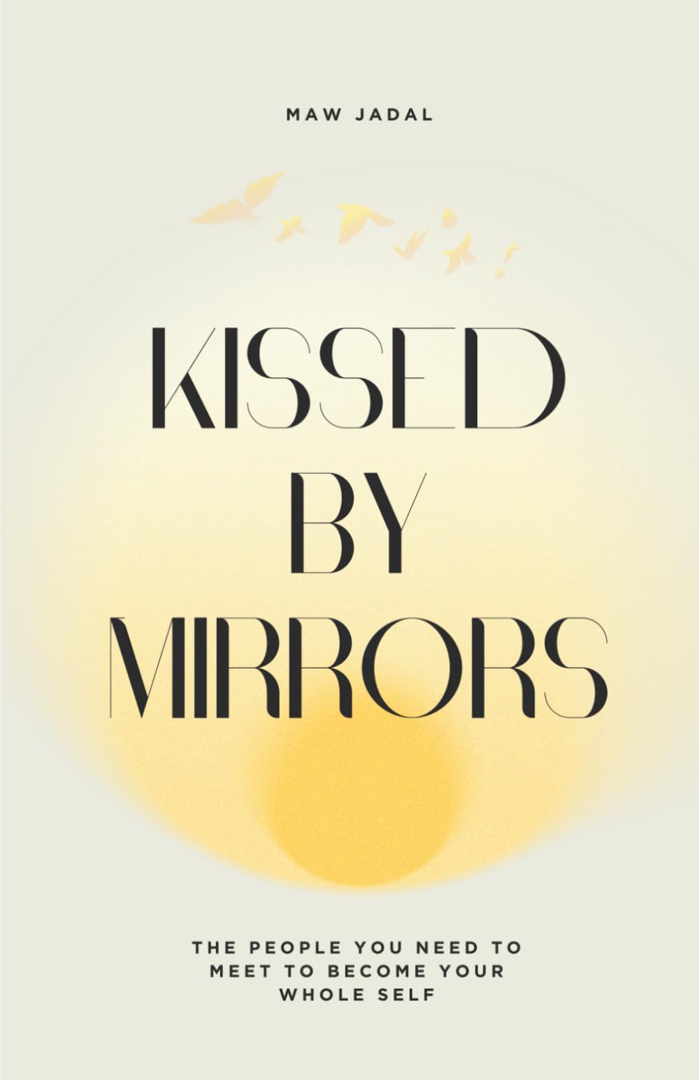 Kissed by Mirrors: The People You Need to Meet to Become Your Whole Self