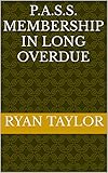P.A.S.S. Membership in Long Overdue (English Edition)