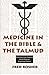 Medicine in the Bible and the Talmud: Selections from Classical Jewish Sources (Library of Jewish Law & Ethics)