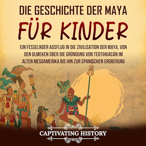 Die Geschichte der Maya f&amp;uuml;r Kinder [The History of the Maya for Children] (Written by Captivating History) episode artwork