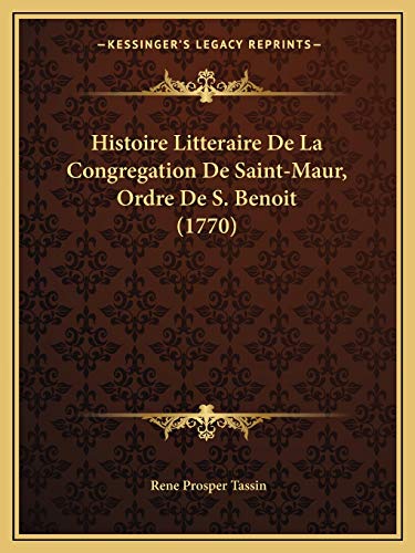 Histoire Litteraire De La Congregation De Saint-Maur, Ordre De S. Benoit (1770) (French Edition)