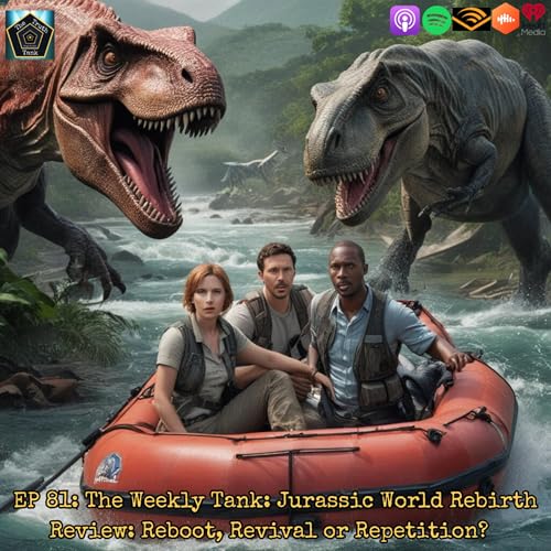 EP 81: The Weekly Tank: Jurassic World Rebirth Review: Reboot, Revival or Repetition? cover art