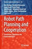 Robot Path Planning and Cooperation: Foundations, Algorithms and Experimentations (Studies in Computational Intelligence, 772)